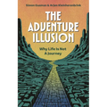 The Adventure Illusion: Why Life Is Not a Journey