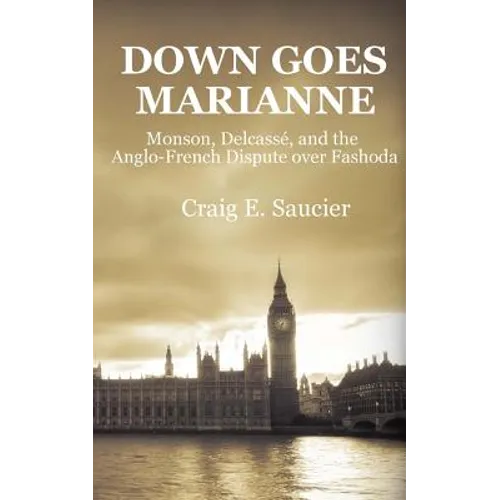 Down Goes Marianne: Monson, Delcassé, and the Anglo-French Dispute Over Fashoda