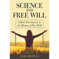 Science and Free Will: A Brief Introduction to the Illusion of Free Will