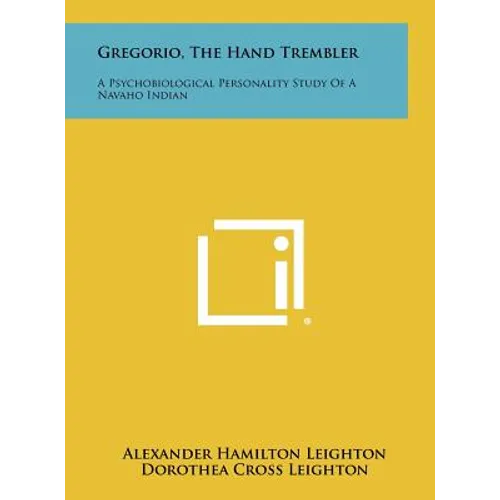 Gregorio, the Hand Trembler: A Psychobiological Personality Study of a Navaho Indian