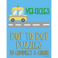 Vehicles: Dot to Dot Puzzles to Connect & Color: Cars and Construction Trucks: Fun Activity for Kids Ages 4 to 10