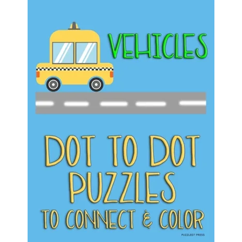 Vehicles: Dot to Dot Puzzles to Connect & Color: Cars and Construction Trucks: Fun Activity for Kids Ages 4 to 10