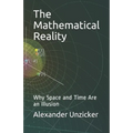 The Mathematical Reality: Why Space and Time Are an Illusion