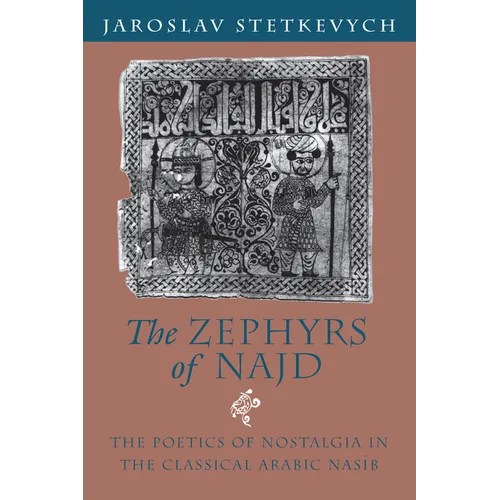 The Zephyrs of Najd: The Poetics of Nostalgia in the Classical Arabic Nasib