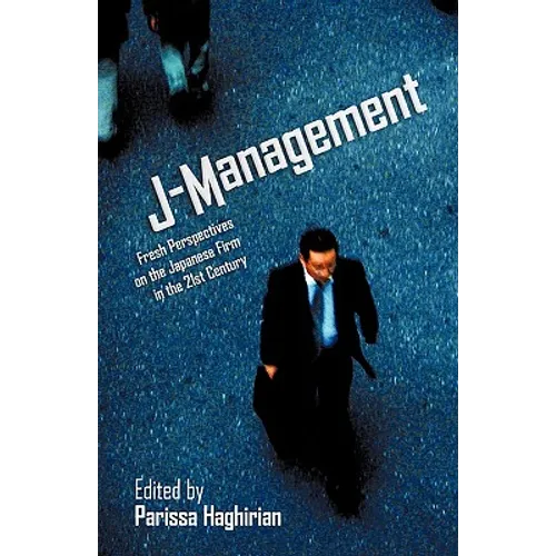 J-Management: Fresh Perspectives on the Japanese Firm in the 21st Century