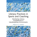 Literacy Practices in Sports and Coaching: Developing Literacy Competencies in Interdisciplinary Environments