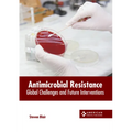 Antimicrobial Resistance: Global Challenges and Future Interventions