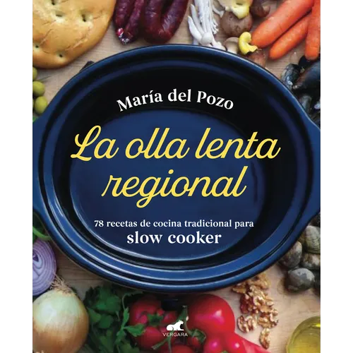 La Olla Lenta Regional: 78 Recetas de Cocina Tradicional Española Para Slow Cooker / The Regional Slow Cooker: 78 Traditional Spanish Cuisine Recipes
