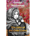 The Gifts of the Child Christ (Annotated and Illustrated): A Classic Christmas tale, Gently Updated for Today's Readers