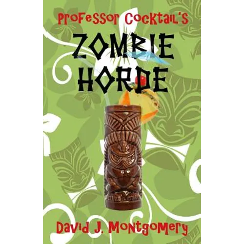 Professor Cocktail's Zombie Horde: Recipes for the World's Most Lethal Drink