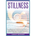 Stillness: Unlock Your True Potential and Find Inner Peace: A Comprehensive Guide to Harnessing the Power of Stillness for a More