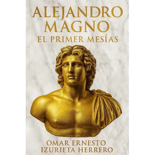 Alejandro Magno El Primer Mesias