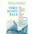Three Roads Back: How Emerson, Thoreau, and William James Responded to the Greatest Losses of Their Lives