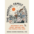 The Mindful Family Guidebook: Reconnect with Spirit, Nature, and the People You Love