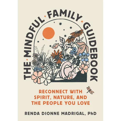 The Mindful Family Guidebook: Reconnect with Spirit, Nature, and the People You Love