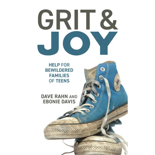 Grit & Joy: Help for Bewildered Families of Teens