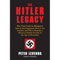 The Hitler Legacy: The Nazi Cult in Diaspora: How It Was Organized, How It Was Funded, and Why It Remains a Threat to Global Security in the Age of Te