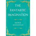 The Fantastic Imagination: With an Introduction by G. K. Chesterton