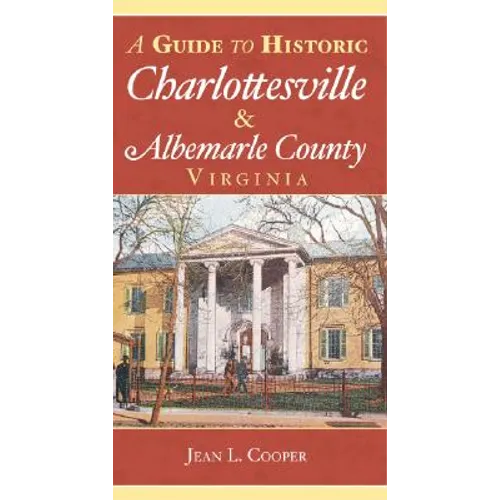 A Guide to Historic Charlottesville & Albemarle County, Virginia