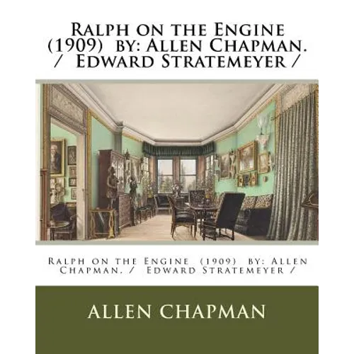 Ralph on the Engine (1909) by: Allen Chapman. / Edward Stratemeyer /