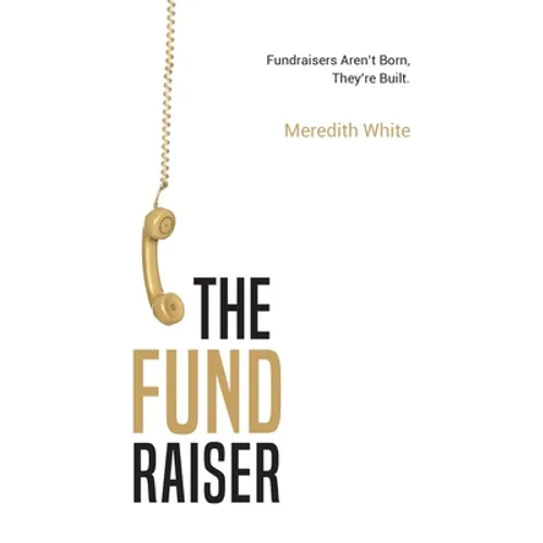 The Fundraiser: Fundraisers Aren't Born, They're Built