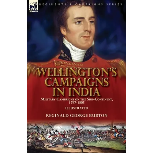 Wellington's Campaigns in India: Military Campaigns on the Sub-Continent, 1797-1805
