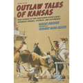 Outlaw Tales of Kansas: True Stories of the Sunflower State's Most Infamous Crooks, Culprits, and Cutthroats