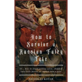 How to Survive a Russian Fairy Tale: Or... how to avoid getting eaten, chopped into little pieces, or turned into a goat
