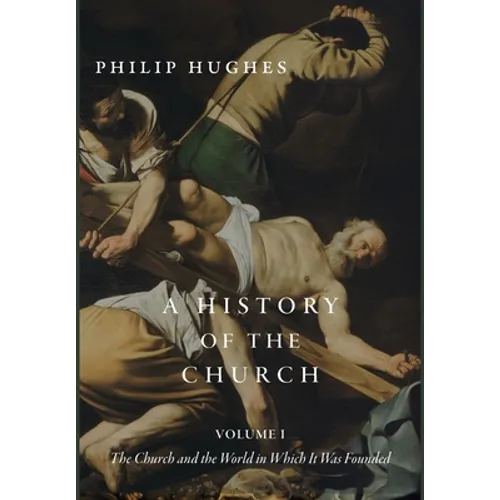 A History of the Church, Volume I: The Church and the World in Which It Was Founded