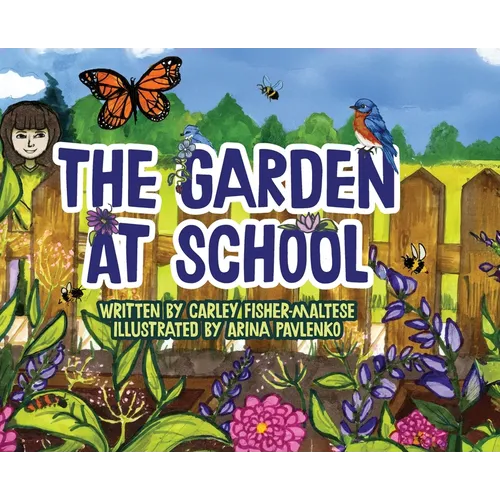 The Garden at School: Discovering Plants, Pollinators, and Bluebirds - A Heartwarming STEM Picture Book for Elementary Classrooms and Families