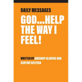 God...Help the Way I Feel!