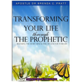 Transforming Your Life thru the Prophetic