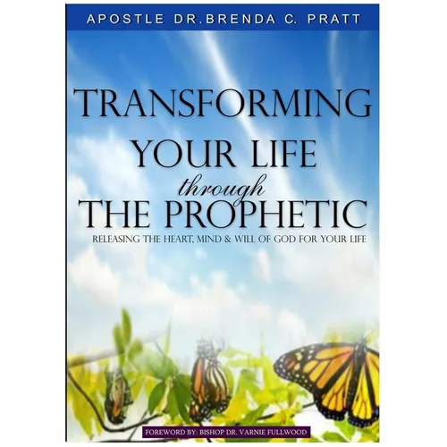 Transforming Your Life thru the Prophetic