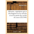 Mémoire Sur Quelques Points Des Produits Anormaux, Connus Sous Le Nom de Végétations,: Qui Se Développent Sur Les Valvules Et Sur Les Parois Des Cavit