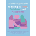 The Everyday Girls Guide to Living in Truth, Self-Love, and Acceptance
