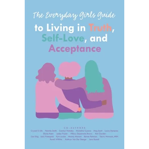 The Everyday Girls Guide to Living in Truth, Self-Love, and Acceptance