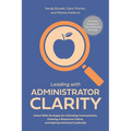 Leading with Administrator Clarity: School-Wide Strategies for Cultivating Communication, Fostering a Responsive Culture, and Inspiring Intentional Le