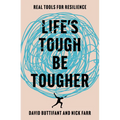Life's Tough - Be Tougher: Real Tools for Resilience