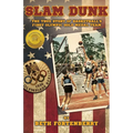 Slam Dunk: The True Story of Basketball's First Olympic Gold Medal Team