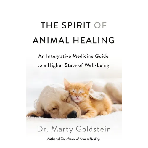 The Spirit of Animal Healing: An Integrative Medicine Guide to a Higher State of Well-Being