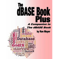 The dBASE Book Plus: A Companion to The dBASE Book