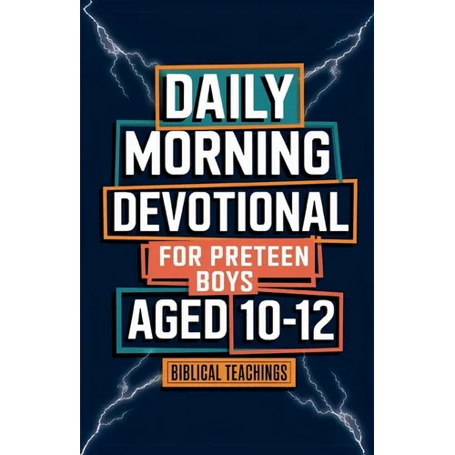 Daily Morning Devotional For Preteen Boys Aged 10-12: 5-Minute Bible Devotions To Build Confidence While Discovering & Exploring Your Faith