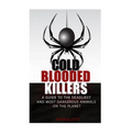 Cold Blooded Killers: A guide to the deadliest and most dangerous animals on the planet