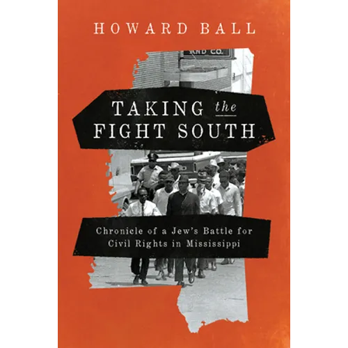 Taking the Fight South: Chronicle of a Jew's Battle for Civil Rights in Mississippi
