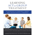 Learning ACT for Group Treatment: An Acceptance and Commitment Therapy Skills Training Manual for Therapists