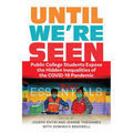 Until We're Seen: Public College Students Expose the Hidden Inequalities of the Covid-19 Pandemic