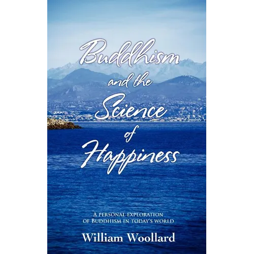 Buddhism and the Science of Happiness - A personal exploration of Buddhism in today's world