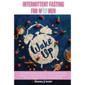 Intermittent Fasting For Women: A Complete Guide To Taking The Best Out Of This Diet Regime In Terms Of Weight Loss, Increase Metabolism And Slow Agin