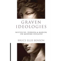 Graven Ideologies: Nietzsche, Derrida Marion on Modern Idolatry