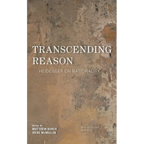 Transcending Reason: Heidegger on Rationality